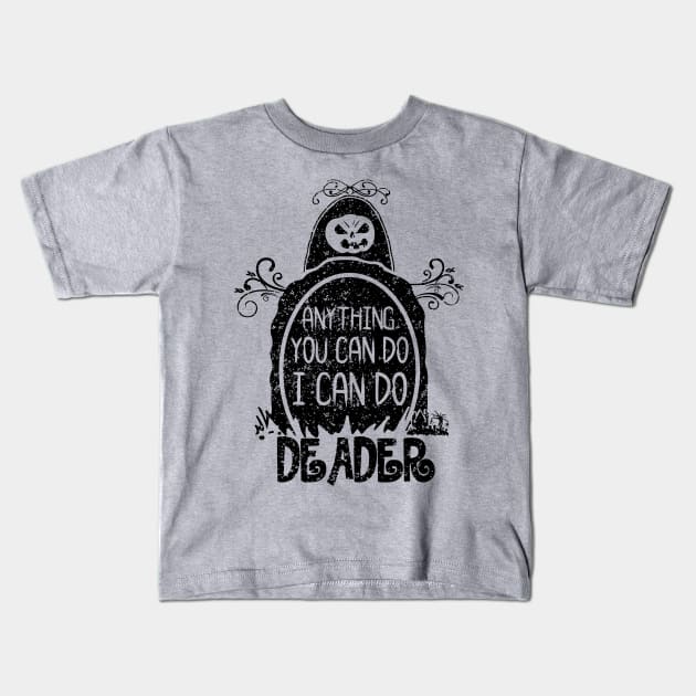 Anything You Can Do I Can Do Deader Kids T-Shirt by joshp214